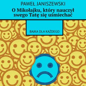 O Mikołajku, który nauczył swego Tatę się uśmiechać – okładka audiobooka, autor Paweł Janiszewski