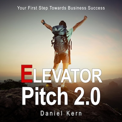 Elevator Pitch 2.0 - Your First Step Towards Business Success