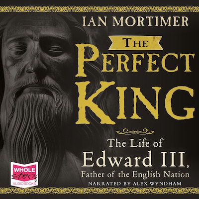 The Perfect King: The Life of Edward III – omslag til lydbogen af Ian Mortimer