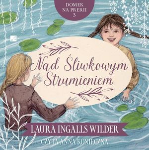 Nad Śliwkowym Strumieniem. Domek na prerii. Tom 3 – okładka audiobooka, autor Laura Ingalls Wilder