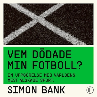 Vem dödade min fotboll? : en uppgörelse med världens mest älskade sport – omslag till ljudboken av Simon Bank