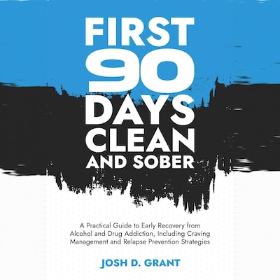 First 90 Days Clean and Sober – omslag til lydbogen af Josh D. Grant