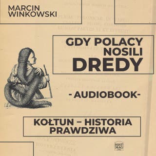 Gdy Polacy nosili dredy. Kołtun – historia prawdziwa – okładka audiobooka, autor Marcin Winkowski
