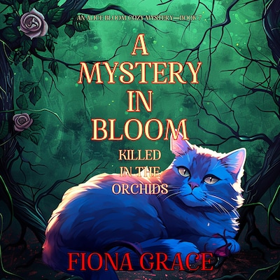 A Mystery in Bloom: Killed in the Orchids (An Alice Bloom Cozy Mystery—Book 7) – omslag til lydbogen af Fiona Grace