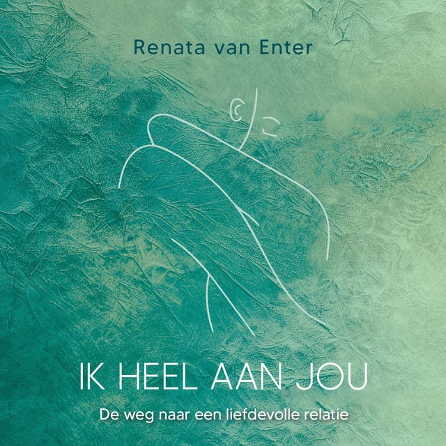 Ik heel aan jou: De weg naar een liefdevolle relatie – omslag van het luisterboek van Renata van Enter