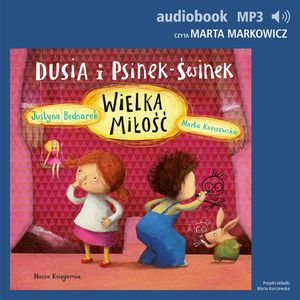 Dusia i Psinek-Świnek 5. Wielka miłość – okładka audiobooka, autor Justyna Bednarek