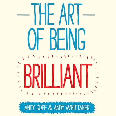 The Art of Being Brilliant – omslag til lydbogen af Dr. Andy Cope, Andy Whittaker