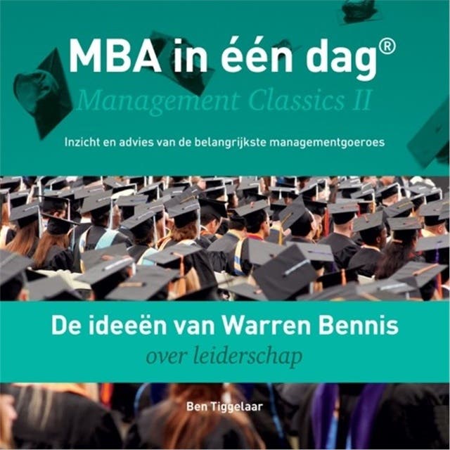 De ideeën van Warren Bennis over leiderschap: Management Classics II - Inzicht en advies van de belangrijkste managementgoeroes
