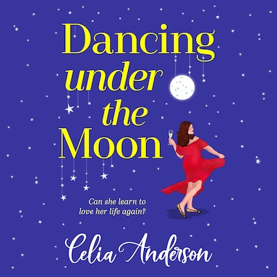 Dancing Under the Moon - A feel-good read, uplifting read from Celia Anderson (Unabridged)
