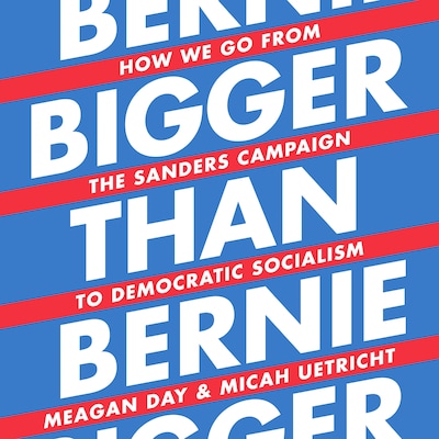 Bigger Than Bernie – omslag til lydbogen af Micah Uetricht, Meagan Day