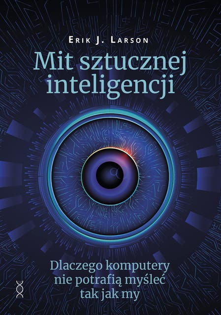 Mit sztucznej inteligencji: Dlaczego komputery nie potrafią myśleć jak my