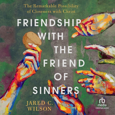 Friendship with the Friend of Sinners – omslag til lydbogen af Jared C. Wilson