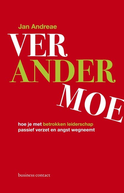 Verandermoe: hoe je met betrokken leiderschap passief verzet en angst wegneemt