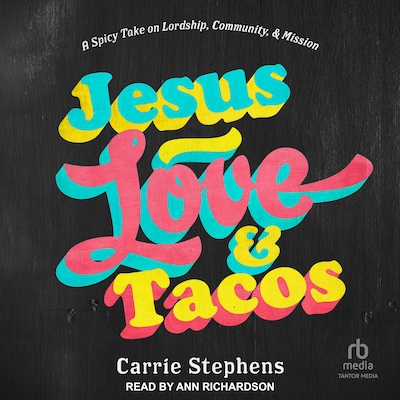 Jesus, Love, and Tacos – omslag til lydbogen af Carrie Stephens