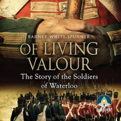 Of Living Valour: The Story of the Soldiers of Waterloo – omslag til lydbogen af Barney White-Spunner