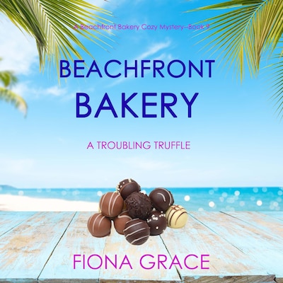 Beachfront Bakery: A Troubling Truffle (A Beachfront Bakery Cozy Mystery—Book 9) – omslag til lydbogen af Fiona Grace