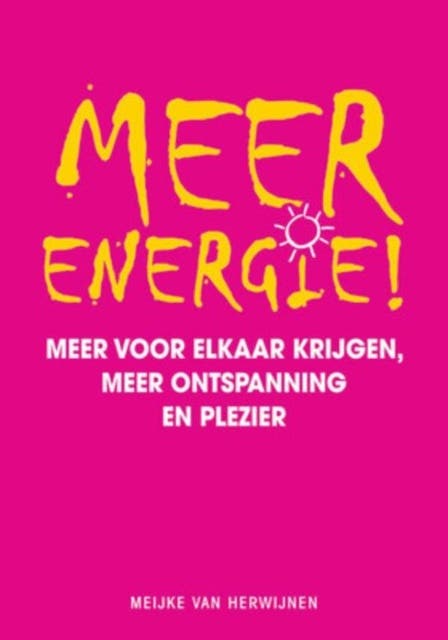 Meer energie!: Meer voor elkaar krijgen, meer ontspanning en plezier