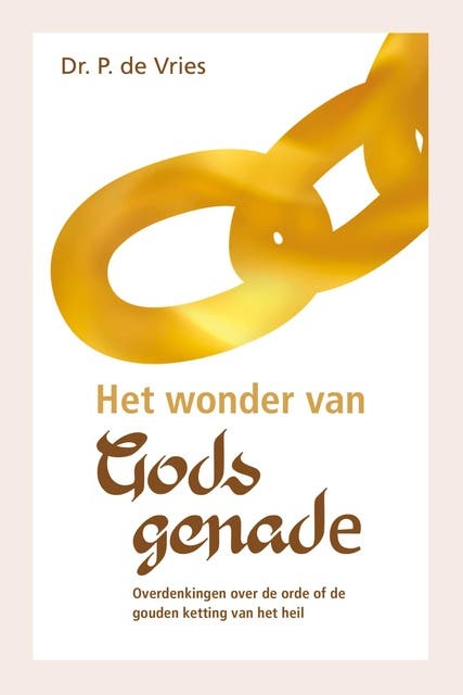 Het wonder van Gods genade: Overdenkingen over de orde of de gouden ketting van het heil – omslag van het luisterboek van Dr. P. de Vries