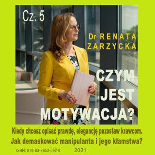 Czym jest motywacja? cz. 5. Kiedy chcesz opisać prawdę, elegancję pozostaw krawcom. Jak demaskować manipulanta i jego kłamstwa? – okładka audiobooka, autor dr Renata Zarzycka