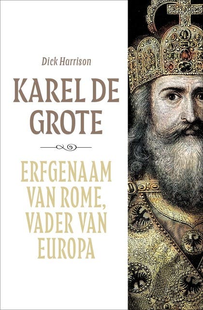 Karel de Grote: Erfgenaam van Rome, vader van Europa
