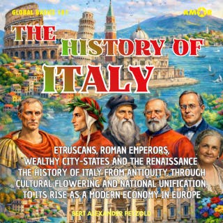 The History of Italy - Etruscans, Roman Emperors, Wealthy City-States and the Renaissance - From Antiquity, through Cultural Flowering and National Unification - Global Basics 101 - Your Series for Modern Knowledge, Folge 15 (unabridged)