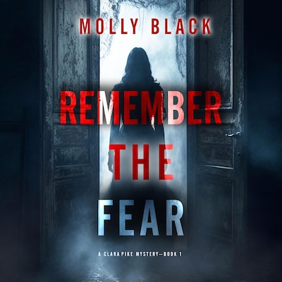 Remember The Fear (A Clara Pike FBI Thriller—Book One)