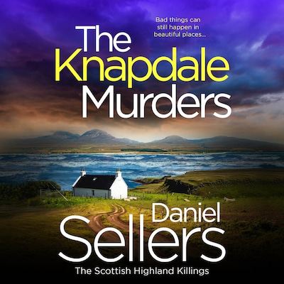 The Knapdale Murders - The Scottish Highland Killings - The BRAND NEW gripping crime novel set in the Scottish Highlands, Book 1 (Unabridged) – omslag til lydbogen af Daniel Sellers