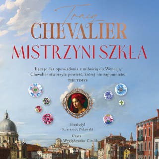 Mistrzyni szkła – okładka audiobooka, autor Tracy Chevalier