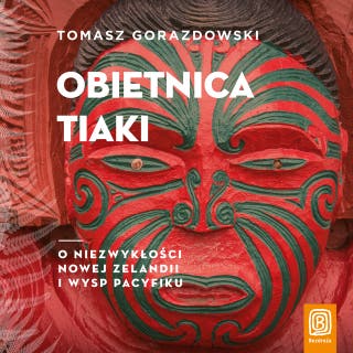 Obietnica Tiaki. O niezwykłości Nowej Zelandii i wysp Pacyfiku – okładka audiobooka, autor Tomasz Gorazdowski