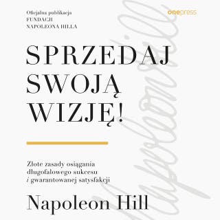 Sprzedaj swoją wizję! Złote zasady osiągania długofalowego sukcesu i gwarantowanej satysfakcji – okładka audiobooka, autor Napoleon Hill