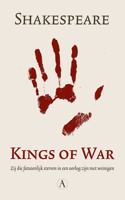 Kings of war: een compilatie uit Koning Henry V, Koning Henry VI (delen 1, 2 en 3) en Koning Richard III