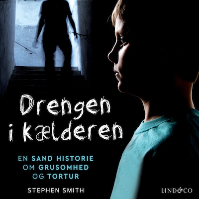 Drengen i kælderen : En sand historie om grusomhed og tortur – omslag til lydbogen af Stephen Smith