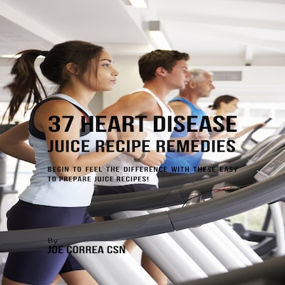 37 Heart Disease Juice Recipe Remedies – omslag til lydbogen af Joe Correa
