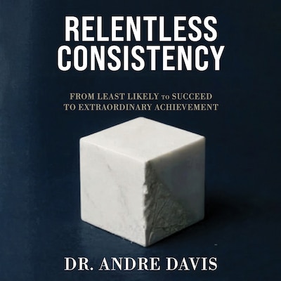 Relentless Consistency – omslag til lydbogen af Dr. Andre Davis