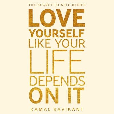 Love Yourself Like Your Life Depends on It – omslag til lydbogen af Kamal Ravikant