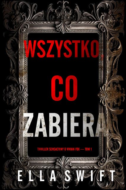 Wszystko, co zabiera (Thriller sensacyjny o Vivian Fox — Tom 1)