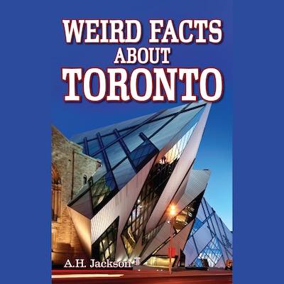 Weird Facts About Toronto