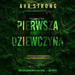 Pierwsza dziewczyna (Thriller sensacyjny o Layli Caine — Tom trzeci) – okładka audiobooka, autor Ava Strong