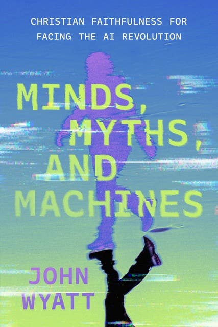 Minds, Myths, and Machines: Christian Faithfulness for Facing the AI Revolution – omslag til lydbogen af John Wyatt