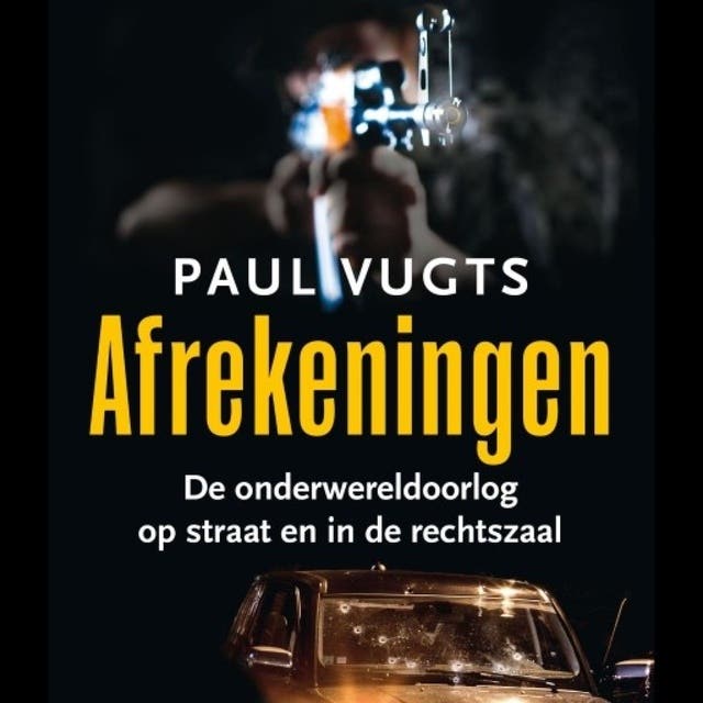 Afrekeningen: De onderwereldoorlog op straat en in de rechtzaal – omslag van het luisterboek van Paul Vugts