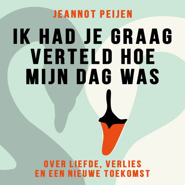 Ik had je graag verteld hoe mijn dag was: Over liefde, verlies en een nieuwe toekomst