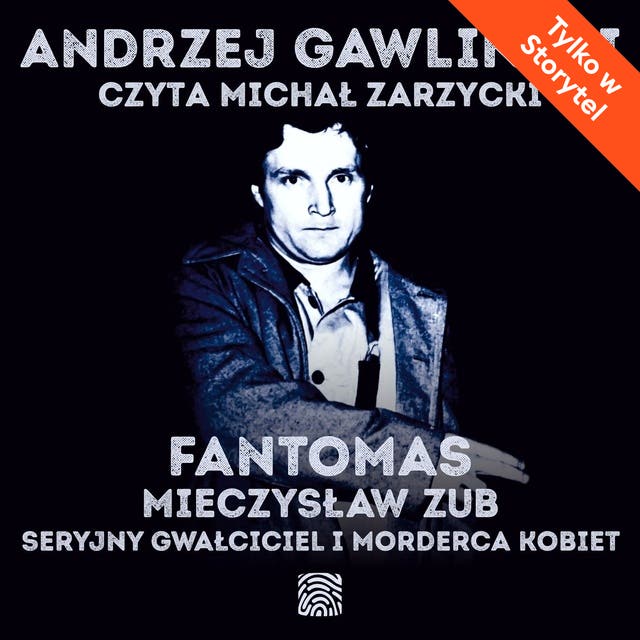 Fantomas. Mieczysław Zub - seryjny gwałciciel i morderca kobiet
