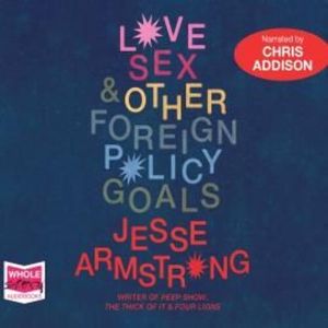 Love, Sex and Other Foreign Policy Goals – okładka audiobooka, autor Jesse Armstrong