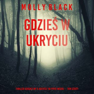 Gdzieś w ukryciu (Thriller sensacyjny o agentce FBI Piper Woods — Tom szósty) – okładka audiobooka, autor Molly Black