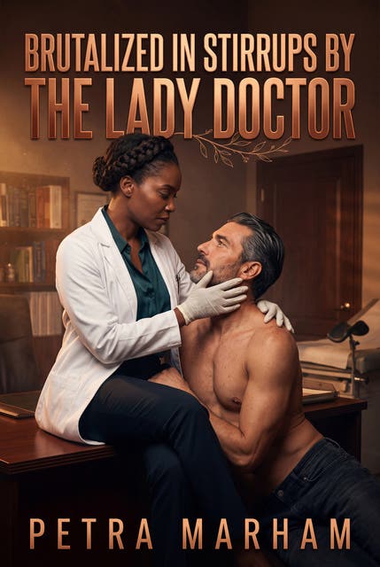 Brutalized In Stirrups by The Lady Doctor: An Explicit Femdom Medical Play Romance – omslag til lydbogen af Petra Marham