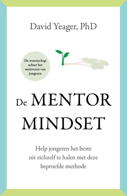 De mentormindset: Help jongeren ontwikkelen tot enthousiaste volwassenen volgens deze beproefde methode