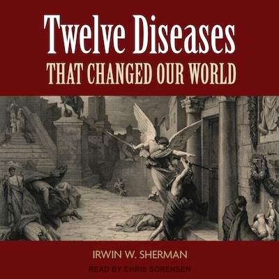 Twelve Diseases That Changed Our World – omslag til lydbogen af Irwin W. Sherman