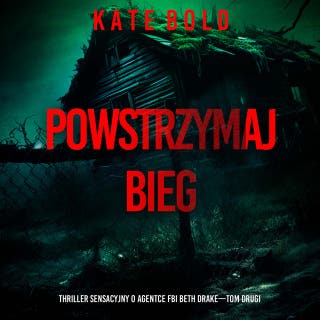 Powstrzymaj bieg (Thriller sensacyjny o agentce FBI Beth Drake—Tom drugi) – okładka audiobooka, autor Kate Bold