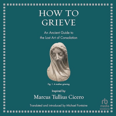 How to Grieve – omslag til lydbogen af Marcus Tullius Cicero