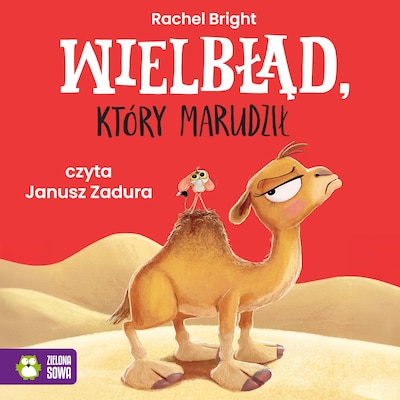 Wielbłąd który marudził – okładka audiobooka, autor Rachel Bright